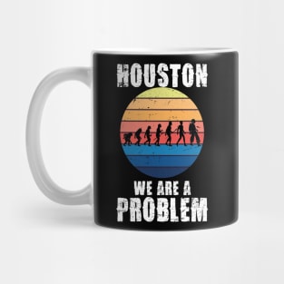 Houston we are a problem funny quote Mug